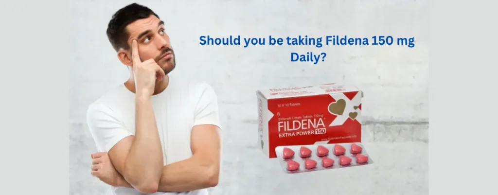 Should you be taking Fildena 150 mg Daily